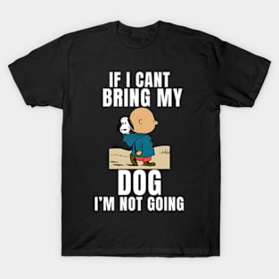 If I Can't Bring My Dog, I'm Not Going Funny Pet Animal Tee T-Shirt